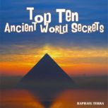Top Ten Ancient World Secrets, Raphael Terra
