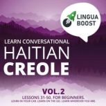 Learn Conversational Haitian Creole Vol. 2 Lessons 31-50. For beginners. Learn in your car. Learn on the go. Learn wherever you are.