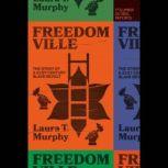 Freedomville The Story of a 21st-Century Slave Revolt, Laura T. Murphy