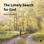 The Lonely Search for God, Henri Nouwen