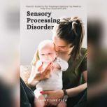 Sensory Processing Disorder: Parents Guide To The Treatment Options You Need to Help Your Child with SPD, Larry Jane Clew