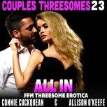 All In : Couples Threesomes 23 (FFM Threesome Erotica), Connie Cuckquean