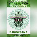 How to Grow Marijuana Outdoors 3 books in 1, CARLOS M. VILLALOBOS