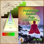 Psychology behind Yoga :  Lesser Known Insights  into the Ancient Science of Yoga, Dr. King