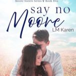 Say No Moore: A Contemporary Christian Romance (Moore Sisters Book 5), LM Karen