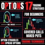 Options: 17 Trading Strategies For Beginners Covered Calls, Naked Puts, Option Straddles And Spread Options Trading Techniques, Will Weiser