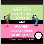 Why Men Don't Have a Clue and Women Always Need More Shoes The Ultimate GUide to the Opposite Sex, Barbara Pease