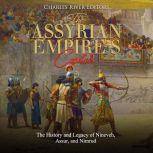 Assyrian Empires Capitals, The: The History and Legacy of Nineveh, Assur, and Nimrud, Charles River Editors