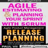 Agile Product Management Box Set: Agile Estimating & Planning Your Sprint with Scrum and Release Planning 21 Steps, Paul VII
