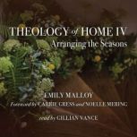 Theology of Home IV Arranging the Seasons, Emily Malloy