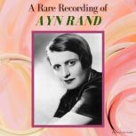 A Rare Recording of Ayn Rand, Ayn Rand