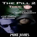 The Pill 2 Toxic Ted the Drug Barons and the Government, Mike Jones