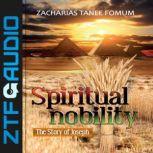 Spiritual Nobility The Story of Joseph, Zacharias Tanee Fomum