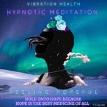 Feeling Hopeful, Vibration Health Hypnotic Meditation