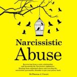 Narcissistic Abuse Recovering From a Toxic Relationship and Becoming the Narcissists Nightmare. Healing From Emotional Abuse and Averting the Narcissistic Personality Disorder to Get Your Power Back, Dr. Theresa J. Covert