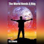 The World Needs A Hug none, K.C. Sharp