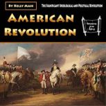 American Revolution The Significant Ideological and Political Revolution, Kelly Mass