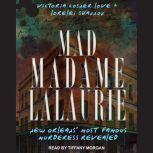 Mad Madame LaLaurie New Orleans' Most Famous Murderess Revealed