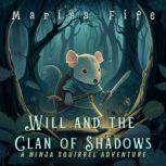 Will and the Clan of Shadows A Ninja Squirrel Adventure, Marisa Fife