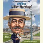 Who Was Milton Hershey?, James Buckley, Jr.