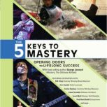 The Five Keys to Mastery Opening Doors to Lifelong Success, George Leonard