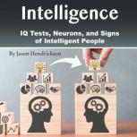 Intelligence IQ Tests, Neurons, and Signs of Intelligent People, Jason Hendrickson