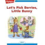 Let's Pick Berries Little Bunny, Eileen Spinelli