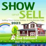 Show and Sell 2023 Selling Your Home Today, A Cautionary Tale, Bill Hines