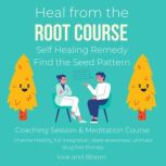 Heal from the root course Self Healing Remedy Find the Seed Pattern Coaching Session & Meditation Course Chakras healing, full integration, deep awareness, ultimate drug free therapy, Love