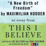 A New Birth of Freedom A "This I Believe" Essay, Maximilian Hodder