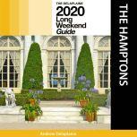 Hamptons, The - The Delaplaine 2020 Long Weekend Guide, Andrew Delaplaine