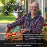 My Farmer, My Customer Building Business & Community Through Farming Healthy Food