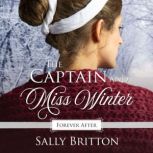 The Captain and Miss Winter A Regency Fairy Tale Retelling, Sally Britton