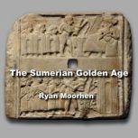The Sumerian Golden Age Legends of the Anunnaki as Revealed by their Mysterious Discoveries, RYAN MOORHEN
