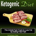 Ketogenic Diet The Untold Fast-Track to Lose Fat by eating Fats Fast, Rodriguez Filano