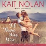 Til There Was You, Kait Nolan