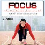 Focus Use Your Subconscious and Inner Powers to Focus Better, Dave Farrel