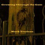 Growing Through the Gate Audiobook, Mark Trudeau