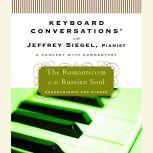 Keyboard Conversations: The Romanticism of the Russion Soul, Jeffrey Siegel