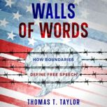 Walls of Words How Boundaries Define ?Free Speech, Thomas T. Taylor