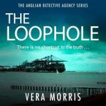The Loophole The Anglian Detective Agency Series, Vera Morris