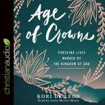 Age of Crowns Pursuing Lives Marked by the Kingdom of God, Kori de Leon