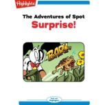 The Adventures of Spot: Surprise! Read with Highlights, Marileta Robinson
