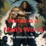 William Tenn:  Venus Is A Man's World Actually, there wouldn't be too much difference if women took over the Earth altogether. But not for some men and most boys!, William Tenn