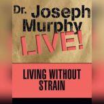 Living Without Strain Dr. Joseph Murphy LIVE!, Joseph Murphy