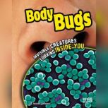 Body Bugs Invisible Creatures Lurking Inside You, Jennifer Swanson