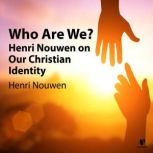 Who Are We? Henri Nouwen on Our Christian Identity, Henri Nouwen