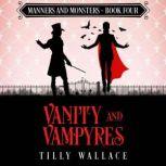 Vanity and Vampyres A paranormal Regency mystery, Tilly Wallace