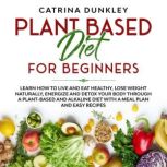 Plant Based Diet for Beginners, Catrina Dunkley