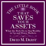 The Little Book That Saves Your Assets What the Rich Do to Stay Wealthy in Up and Down Markets, David Darst